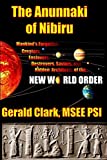 The Anunnaki of Nibiru: Mankind's Forgotten Creators, Enslavers, Saviors, and Hidden Architects of the New World Order