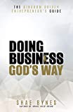 The Kingdom Driven Entrepreneur's Guide: Doing Business God's Way