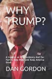WHY TRUMP?: A treatise on his presidency And Our Part to help Make and Keep America Great