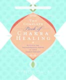 The Complete Book of Chakra Healing: Activate the Transformative Power of Your Energy Centers