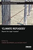 Climate Refugees: Beyond the Legal Impasse? (Routledge Studies in Environmental Migration, Displacement and Resettlement)