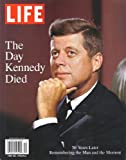 LIFE The Day Kennedy Died: 50 Years Later: LIFE Remembers the Man and the Moment [Single Issue] Magazine