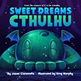 Sweet Dreams Cthulhu: A Lovecraftian Bedtime Book