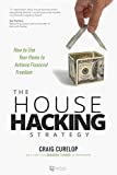 The House Hacking Strategy: How to Use Your Home to Achieve Financial Freedom (Financial Freedom, 3)