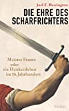 Die Ehre des Scharfrichters: Meister Frantz oder ein Henkersleben im 16. Jahrhundert (German Edition)