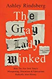 The Gray Lady Winked: How the New York Times's Misreporting, Distortions and Fabrications Radically Alter History