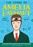 The Story of Amelia Earhart: A Biography Book for New Readers (The Story Of: A Biography Series for New Readers)