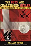 The Boys Who Challenged Hitler: Knud Pedersen and the Churchill Club (Bccb Blue Ribbon Nonfiction Book Award (Awards))