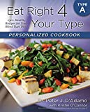 Eat Right 4 Your Type Personalized Cookbook Type A: 150+ Healthy Recipes For Your Blood Type Diet