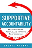 Supportive Accountability: How to Inspire People and Improve Performance