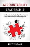 Accountability Leadership: How Great Leaders Build a High Performance Culture of Accountability and Responsibility