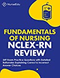 Fundamentals of Nursing - NCLEX-RN Exam Review: 349 Practice Questions with Detailed Rationales Explaining Correct & Incorrect Answer Choices