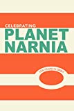 Celebrating Planet Narnia: 10 Years in Orbit: An Unexpected Journal - Advent Issue: A celebration of the 10 year anniversary of the ground breaking work, Planet Narnia (Volume 1 Book 4)