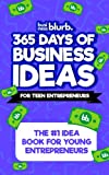 365 Days of Business Ideas For Teen Entrepreneurs: The #1 Idea Book For Young Entrepreneurs