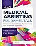 Kinn's Medical Assisting Fundamentals: Administrative and Clinical Competencies with Anatomy & Physiology