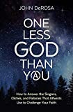 One Less God Than You: How to Answer the Slogans, Clichès, and Fallacies That Atheists Use to Challenge Your Faith