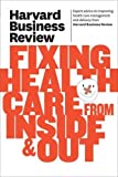 Harvard Business Review on Fixing Healthcare from Inside & Out (Harvard Business Review (Paperback))