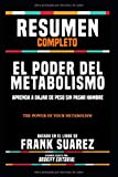 Resumen Completo "El Poder Del Metabolismo: Aprenda A Bajar De Peso Sin Pasar Hambre" - Basado En El Libro De Frank Suarez, Resumen Escrito Por Bookify Editorial (Spanish Edition)