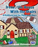 Irene and the House With the Stairs: A Goldilocks and the Three Bears Story