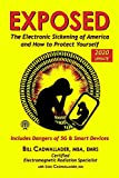 Exposed: The Electronic Sickening of America and How to Protect Yourself - Includes Dangers of 5G & Smart Devices