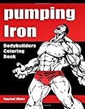 Pumping Iron - Bodybuilders Coloring Book: Monster Gym Muscles! Super Heavy Weight Lifting Bodies!