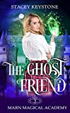 The Ghost Friend: Marn Magical Academy Series Book 3
