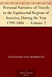 Personal Narrative of Travels to the Equinoctial Regions of America, During the Year 1799-1804 — Volume 2