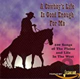 A Cowboy's Life Is Good Enough For Me - 100 Songs Of The Plains And Life In The West [ORIGINAL RECORDINGS REMASTERED] 4CD SET