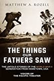 The Things Our Fathers Saw: Voices of the Pacific Theater: The Untold Stories of the World War II Generation from Hometown, USA (1)