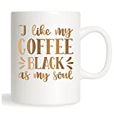 SEBliss 11OZ COFFEE MUG. FUNNY GAG -I LIKE MY COFFEE BLACK AS MY SOUL- BEST IDEA FOR FRIENDS, BOSS. MOM, DAD