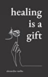 Healing Is a Gift: Poems for Those Who Need to Grow