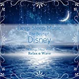 Deep Sleep Music - The Best of Disney: Relaxing Piano Covers (Instrumental Version)