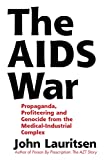 The AIDS War: Propaganda, Profiteering and Genocide from the Medical-Industrial Complex