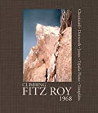 Climbing Fitz Roy, 1968: Reflections on the Lost Photos of the Third Ascent