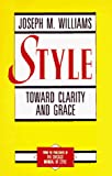 Style: Toward Clarity and Grace (Chicago Guides to Writing, Editing, and Publishing)