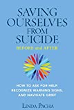 Saving Ourselves from Suicide - Before and After: How to Ask for Help, Recognize Warning Signs, and Navigate Grief