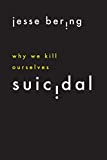 Suicidal: Why We Kill Ourselves