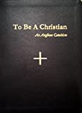 To Be A Christian: An Anglican Catechism by Catechesis Task Force Anglican Church in North America (June 30,2014)