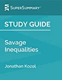 Study Guide: Savage Inequalities by Jonathan Kozol (SuperSummary)
