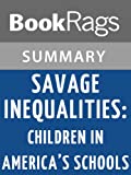 Summary & Study Guide Savage Inequalities: Children in America's Schools by Jonathan Kozol