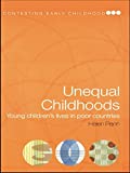 Unequal Childhoods: Young Children's Lives in Poor Countries (Contesting Early Childhood)