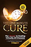 The One-Minute Cure: The Secret to Healing Virtually All Diseases