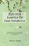 2020-2021 Essential Oil Desk Reference: Complete Guide for EO Enthusiasts with Over 650++ Essential Oil Recipes for Everyday Use