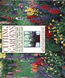 Cutting Gardens: The Complete Guide to Growing Flowers and Creating Spectacular Arrangements for Every Season and Every Region