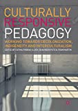 Culturally Responsive Pedagogy: Working towards Decolonization, Indigeneity and Interculturalism