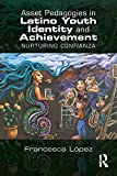 Asset Pedagogies in Latino Youth Identity and Achievement: Nurturing Confianza