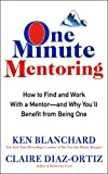 One Minute Mentoring: How to Find and Work With a Mentor--And Why You'll Benefit from Being One