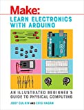 Learn Electronics with Arduino: An Illustrated Beginner's Guide to Physical Computing (Make: Technology on Your Time)