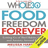 Food Freedom Forever: Letting Go of Bad Habits, Guilt, and Anxiety Around Food