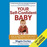 Your Self-Confident Baby: How to Encourage Your Child's Natural Abilities from the Very Start